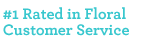 #1 Ranked Floral Customer Service