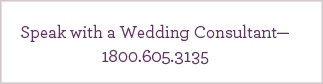 Speak with a Wedding Consultant